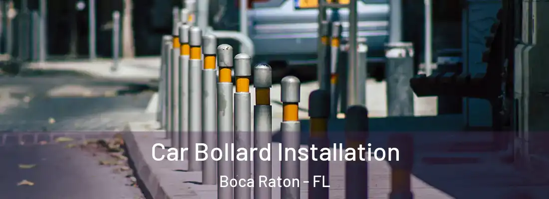 Car Bollard Installation Boca Raton - FL