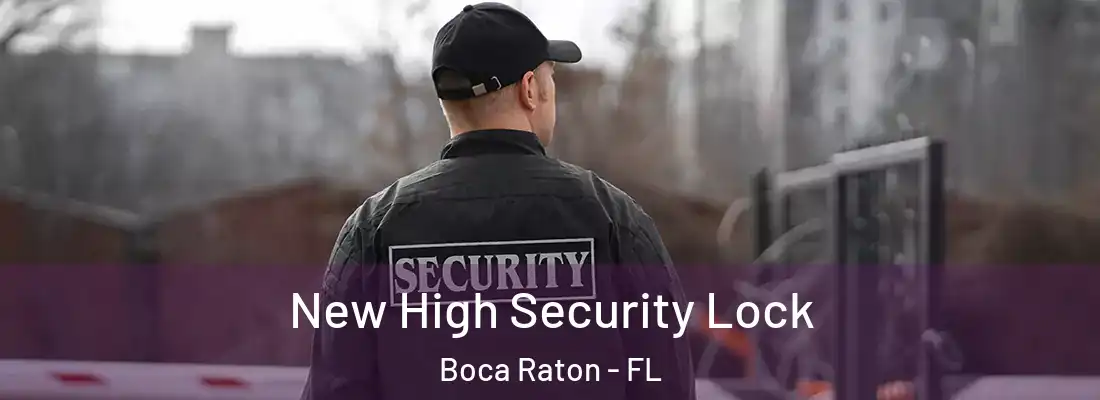 New High Security Lock Boca Raton - FL
