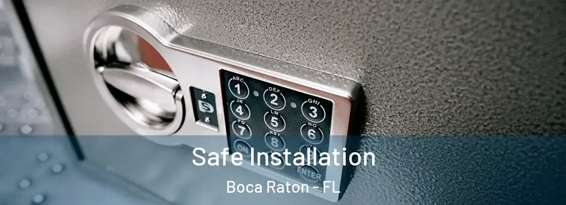 Safe Installation Boca Raton - FL